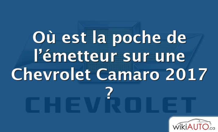 Où est la poche de l’émetteur sur une Chevrolet Camaro 2017 ?
